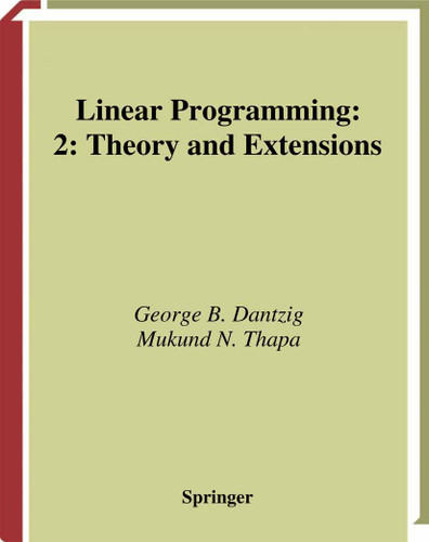 Linear Programming 2: Theory and Extensions (Springer Series in Operations Research and Financial Engineering) book cover by George B. Dantzig, Mukund N. Thapa