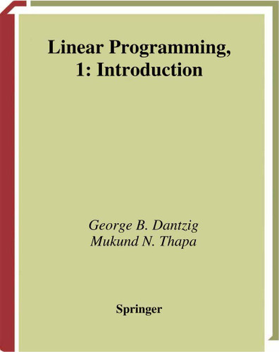 Linear Programming 1: Introduction (Springer Series in Operations Research and Financial Engineering) book cover by George B. Dantzig, Mukund N. Thapa
