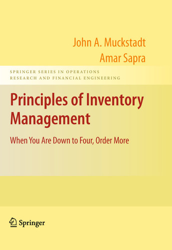Principles of Inventory Management: When You Are Down to Four, Order More (Springer Series in Operations Research and Financial Engineering) book cover by John A. Muckstadt, Amar Sapra