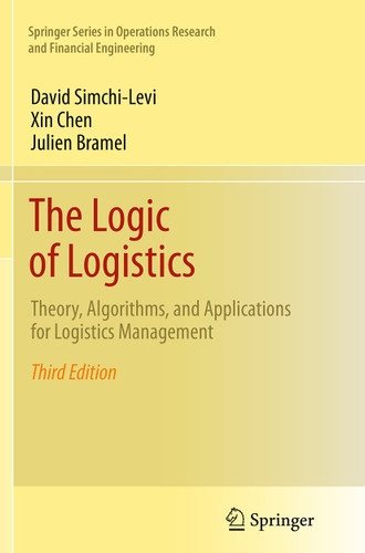The Logic of Logistics: Theory, Algorithms, and Applications for Logistics Management (Springer Series in Operations Research and Financial Engineering) book cover by David Simchi-Levi, Xin Chen, Julien Bramel