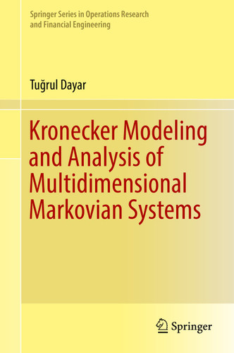 Kronecker Modeling and Analysis of Multidimensional Markovian Systems (Springer Series in Operations Research and Financial Engineering) book cover by Tuğrul Dayar