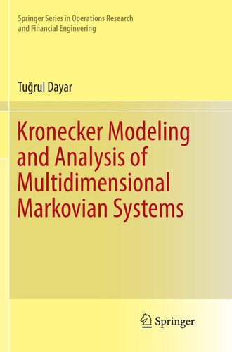 Kronecker Modeling and Analysis of Multidimensional Markovian Systems (Springer Series in Operations Research and Financial Engineering) book cover by Tuğrul Dayar