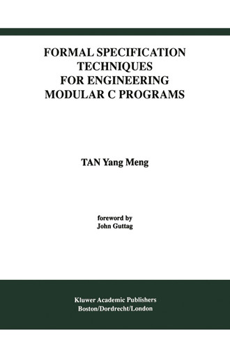 Formal Specification Techniques for Engineering Modular C Programs (International Series in Software Engineering #1) book cover by Tan Yang Meng
