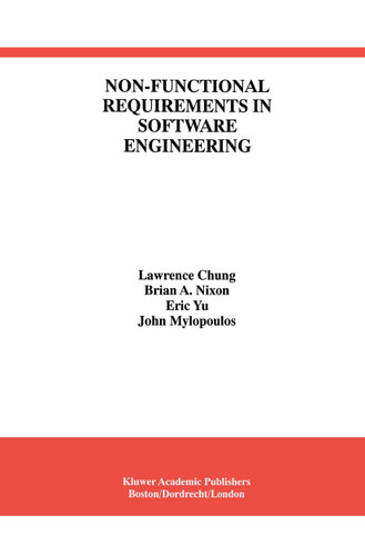 Non-Functional Requirements in Software Engineering (International Series in Software Engineering #5) book cover by Lawrence Chung, Brian A. Nixon, Eric Yu, John Mylopoulos