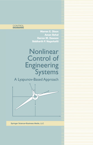 Nonlinear Control of Engineering Systems: A Lyapunov-Based Approach (Control Engineering) book cover by Warren E. Dixon, Aman Behal, Darren M. Dawson, Siddharth P. Nagarkatti