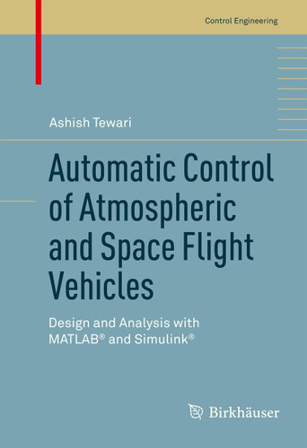 Automatic Control of Atmospheric and Space Flight Vehicles: Design and Analysis with MATLAB® and Simulink® (Control Engineering) book cover by Ashish Tewari