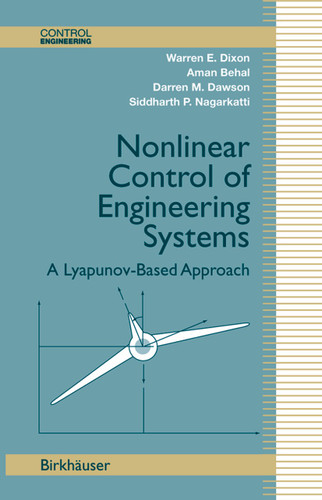 Nonlinear Control of Engineering Systems: A Lyapunov-Based Approach (Control Engineering) book cover by Warren E. Dixon, Aman Behal, Darren M. Dawson, Siddharth P. Nagarkatti