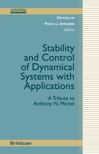 Stability and Control of Dynamical Systems with Applications: A Tribute to Anthony N. Michel (Control Engineering) book cover by 