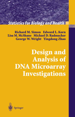 Design and Analysis of DNA Microarray Investigations (Statistics for Biology and Health) book cover by Richard M. Simon, Edward L. Korn, Lisa M. McShane, Michael D. Radmacher, George W. Wright, Yingdong Zhao