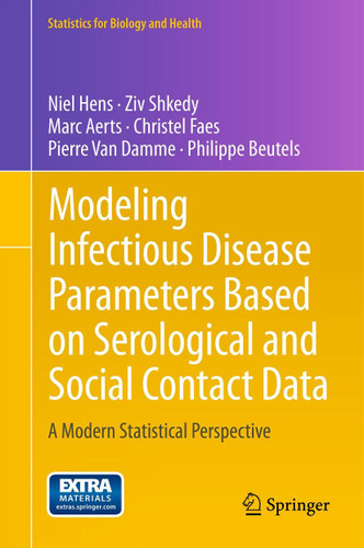 Modeling Infectious Disease Parameters Based on Serological and Social Contact Data: A Modern Statistical Perspective (Statistics for Biology and Health #63) book cover by Niel Hens, Ziv Shkedy, Marc Aerts, Christel Faes, Pierre Van Damme, Philippe Beutels