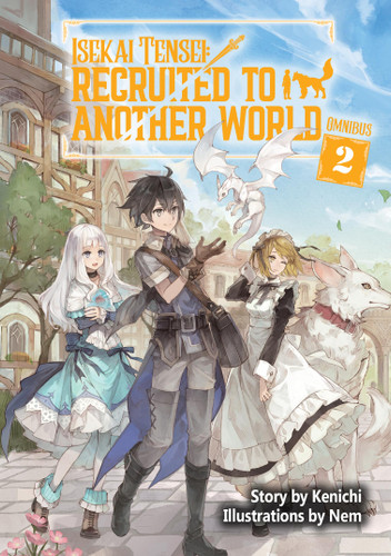 Isekai Tensei: Recruited to Another World: Omnibus 2 (Light Novel) (Isekai Tensei: Recruited to Another World (Light Novel) #2) book cover by Kenichi