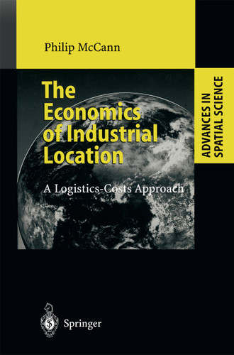 The Economics of Industrial Location: A Logistics-Costs Approach (Advances in Spatial Science) book cover by Philip McCann