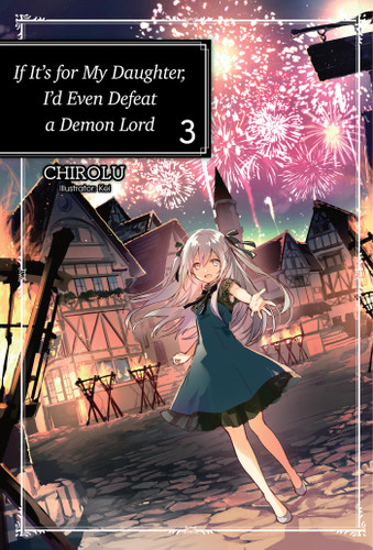 If It's for My Daughter, I'd Even Defeat a Demon Lord: Volume 3 (Light Novel) (If It's for My Daughter, I'd Even Defeat a Demon Lord #3) book cover by CHIROLU