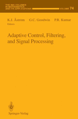 Adaptive Control, Filtering, and Signal Processing (The IMA Volumes in Mathematics and its Applications #74) book cover by 