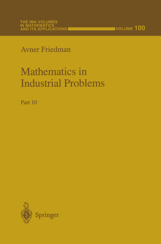 Mathematics in Industrial Problems: Part 10 (The IMA Volumes in Mathematics and its Applications #100) book cover by 