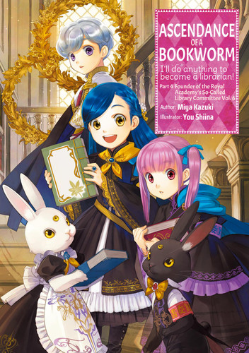 Ascendance of a Bookworm: Part 4 Volume 6 (Light Novel) (Ascendance of a Bookworm (Light Novel) #18) book cover by Miya Kazuki