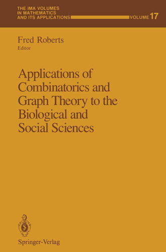 Applications of Combinatorics and Graph Theory to the Biological and Social Sciences (The IMA Volumes in Mathematics and its Applications #17) book cover by 