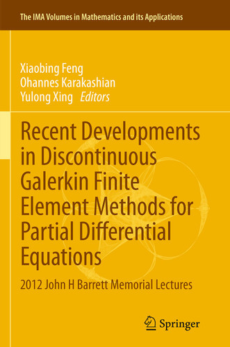 Recent Developments in Discontinuous Galerkin Finite Element Methods for Partial Differential Equations: 2012 John H Barrett Memorial Lectures (The IMA Volumes in Mathematics and its Applications #157) book cover by 