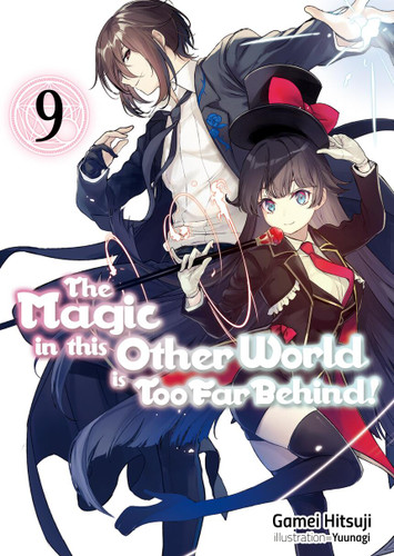The Magic in this Other World is Too Far Behind! Volume 9 (Light Novel) (The Magic in this Other World is Too Far Behind! #9) book cover by Gamei Hitsuji