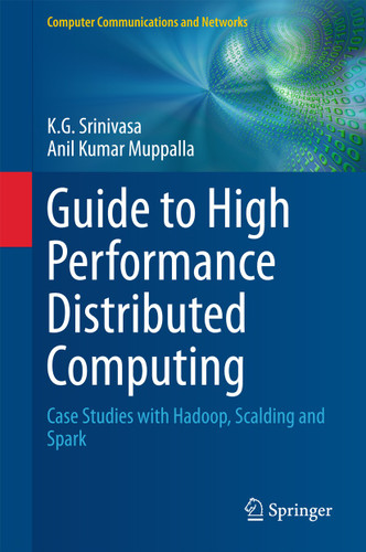 Guide to High Performance Distributed Computing: Case Studies with Hadoop, Scalding and Spark (Computer Communications and Networks) book cover by K.G. Srinivasa, Anil Kumar Muppalla