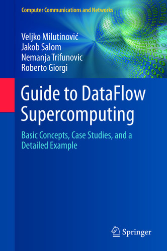 Guide to DataFlow Supercomputing: Basic Concepts, Case Studies, and a Detailed Example (Computer Communications and Networks) book cover by Veljko Milutinović, Jakob Salom, Nemanja Trifunovic, Roberto Giorgi