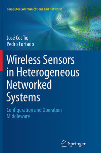 Wireless Sensors in Heterogeneous Networked Systems: Configuration and Operation Middleware (Computer Communications and Networks) book cover by José Cecílio, Pedro Furtado