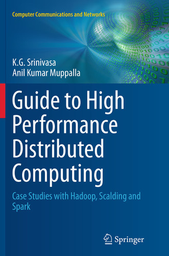 Guide to High Performance Distributed Computing: Case Studies with Hadoop, Scalding and Spark (Computer Communications and Networks) book cover by K.G. Srinivasa, Anil Kumar Muppalla