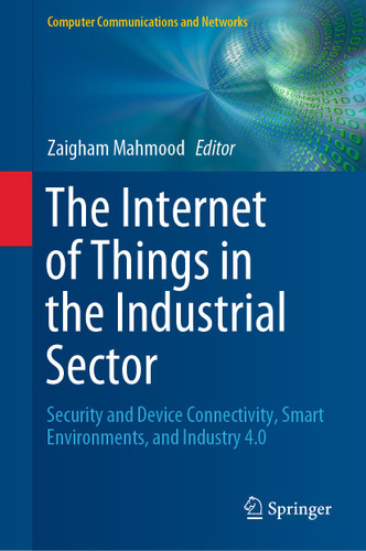 The Internet of Things in the Industrial Sector: Security and Device Connectivity, Smart Environments, and Industry 4.0 (Computer Communications and Networks) book cover by 