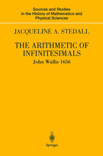 The Arithmetic of Infinitesimals (Sources and Studies in the History of Mathematics and Physical Sciences) book cover by John Wallis