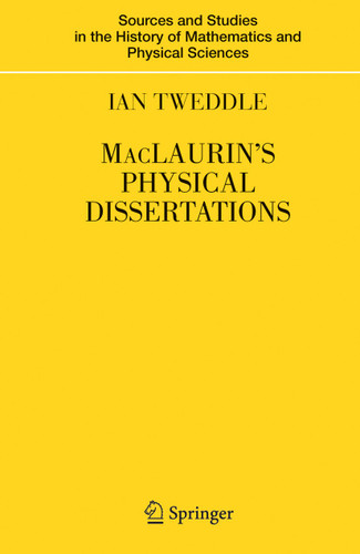 MacLaurin's Physical Dissertations (Sources and Studies in the History of Mathematics and Physical Sciences) book cover by Ian Tweddle