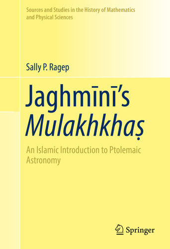 Jaghmīnī’s Mulakhkhaṣ: An Islamic Introduction to Ptolemaic Astronomy (Sources and Studies in the History of Mathematics and Physical Sciences) book cover by Sally P. Ragep
