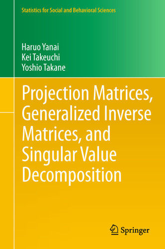 Projection Matrices, Generalized Inverse Matrices, and Singular Value Decomposition (Statistics for Social and Behavioral Sciences) book cover by Haruo Yanai, Kei Takeuchi, Yoshio Takane