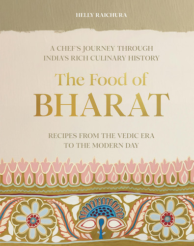 The Food of Bharat: A Chef's Journey through India's Rich Culinary History book cover by Helly Raichura