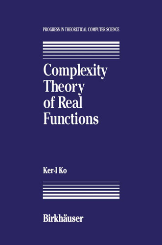 Complexity Theory of Real Functions (Progress in Theoretical Computer Science) book cover by K. Ko