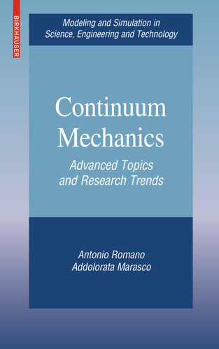 Continuum Mechanics: Advanced Topics and Research Trends (Modeling and Simulation in Science, Engineering and Technology) book cover by Antonio Romano, Addolorata Marasco