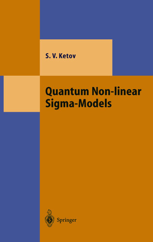Quantum Non-linear Sigma-Models: From Quantum Field Theory to Supersymmetry, Conformal Field Theory, Black Holes and Strings (Theoretical and Mathematical Physics) book cover by Sergei V. Ketov