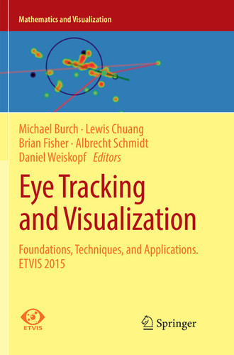 Eye Tracking and Visualization: Foundations, Techniques, and Applications. ETVIS 2015 (Mathematics and Visualization) book cover by 