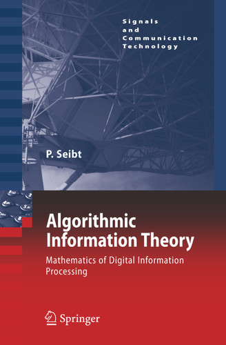 Algorithmic Information Theory: Mathematics of Digital Information Processing (Signals and Communication Technology) book cover by Peter Seibt