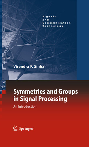 Symmetries and Groups in Signal Processing: An Introduction (Signals and Communication Technology) book cover by Virendra P. Sinha