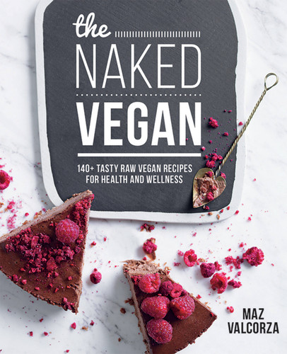 The Naked Vegan: 140+ Tasty Raw Vegan Recipes For Health And Wellness book cover by Maz Valcorza
