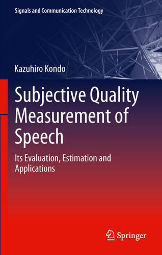 Subjective Quality Measurement of Speech: Its Evaluation, Estimation and Applications (Signals and Communication Technology) book cover by Kazuhiro Kondo