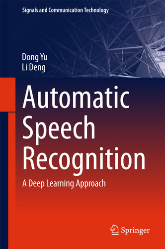 Automatic Speech Recognition: A Deep Learning Approach (Signals and Communication Technology) book cover by Dong Yu, Li Deng