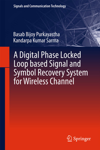 A Digital Phase Locked Loop based Signal and Symbol Recovery System for Wireless Channel (Signals and Communication Technology) book cover by Basab Bijoy Purkayastha, Kandarpa Kumar Sarma