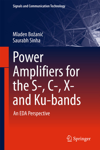 Power Amplifiers for the S-, C-, X- and Ku-bands: An EDA Perspective (Signals and Communication Technology) book cover by Mladen Božanić, Saurabh Sinha