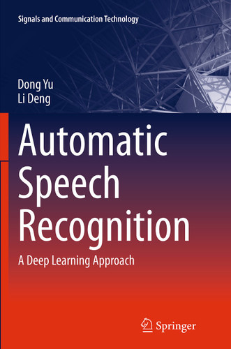 Automatic Speech Recognition: A Deep Learning Approach (Signals and Communication Technology) book cover by Dong Yu, Li Deng