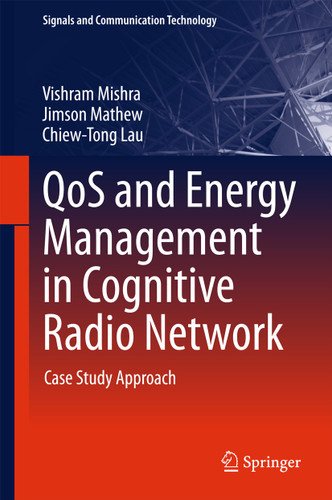 QoS and Energy Management in Cognitive Radio Network: Case Study Approach (Signals and Communication Technology) book cover by Vishram Mishra, Jimson Mathew, Chiew-Tong Lau