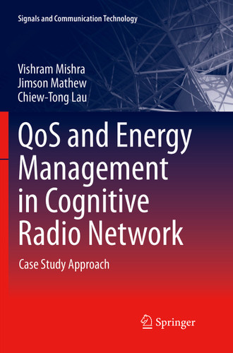 QoS and Energy Management in Cognitive Radio Network: Case Study Approach (Signals and Communication Technology) book cover by Vishram Mishra, Jimson Mathew, Chiew-Tong Lau