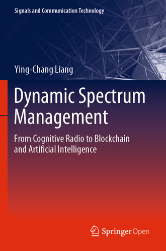 Dynamic Spectrum Management: From Cognitive Radio to Blockchain and Artificial Intelligence (Signals and Communication Technology) book cover by Ying-Chang Liang