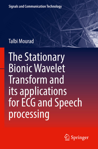 The Stationary Bionic Wavelet Transform and its Applications for ECG and Speech Processing (Signals and Communication Technology) book cover by Talbi Mourad