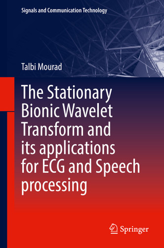The Stationary Bionic Wavelet Transform and its Applications for ECG and Speech Processing (Signals and Communication Technology) book cover by Talbi Mourad